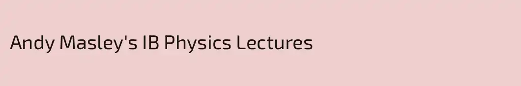 Andy Masley's IB Physics Lectures